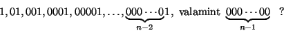 \begin{displaymath}1,01,001,0001,00001,\ldots,
\underbrace{000\cdots0}_{n-2}{\hs...
...-1pt}1,
\mbox{ valamint }
\underbrace{000\cdots00}_{n-1}\;\;\;?\end{displaymath}