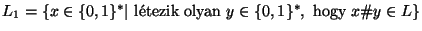 $L_1=\{x\in\{0,1\}^*\vert~\mbox{ltezik olyan } y\in\{0,1\}^*,
\mbox{ hogy }
x\char93 y\in L\}$