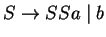 $S\ensuremath{\rightarrow}SSa\;\vert\;b$