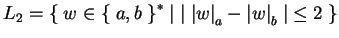 $L_2=\{\;w\in {\{\;a,b\;\}}^*\;\vert\; \vert\;{\vert w\vert}_a-{\vert w\vert}_b\;\vert\leq 2\;\}$