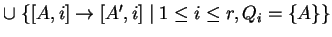 $ \cup \;\{[A,i]\ensuremath{\rightarrow}[{A'},i]\;\vert\;1\leq i\leq r, Q_i=\{A\}\}$