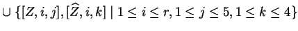 $ \cup \;\{[Z,i,j],[\widehat{Z},i,k]\;\vert\;1\leq i\leq r, 1\leq j\leq 5,
1\leq k\leq 4\}$