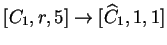 $ [C_1,r,5]\ensuremath{\rightarrow}[{\widehat{C}}_1,1,1]$