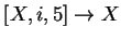 $ [X,i,5]\ensuremath{\rightarrow}X$