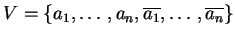 $ V=\{a_1,\ldots,a_n,\ensuremath{{{\overline{a_1}}}},\ldots,
\ensuremath{{{\overline{a_n}}}}\}$