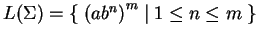 $ L(\Sigma)=\{\;{(ab^n)}^m\;\vert
\; 1\leq n\leq m\;\}$
