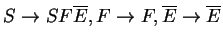 $ S\ensuremath{\rightarrow}SF\ensuremath{{{\overline{E}}}}, F\ensuremath{\righta...
...suremath{{{\overline{E}}}}\ensuremath{\rightarrow}\ensuremath{{{\overline{E}}}}$