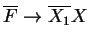 $ \ensuremath{{{\overline{F}}}}\ensuremath{\rightarrow}\ensuremath{{{\overline{X_1}}}}X$