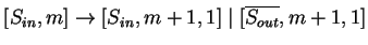 $ [S_{in},m]\ensuremath{\rightarrow}[S_{in},m+1,1]\;\vert\;[\ensuremath{{{\overline{S_{out}}}}},m+1,1]$