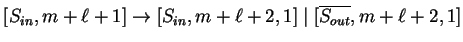 $ [S_{in},m+{\ell}+1]\ensuremath{\rightarrow}[S_{in},m+{\ell}+2,1]\;\vert\;[\ensuremath{{{\overline{S_{out}}}}},m+{\ell}+2,1]$