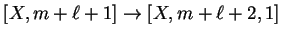 $ [X,m+{\ell}+1]\ensuremath{\rightarrow}[X,m+{\ell}+2,1]$