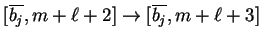 $ [\ensuremath{{{\overline{b_j}}}},m+{\ell}+2]\ensuremath{\rightarrow}[\ensuremath{{{\overline{b_j}}}},m+{\ell}+3]$