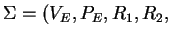 $ \Sigma=(V_E,P_E, R_1,R_2,$