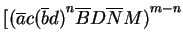 $ [{(\ensuremath{{{\overline{a}}}}{c}{(\ensuremath{{{\overline{b}}}}{d})}^n\ensuremath{{{\overline{B}}}}{D}\ensuremath{{{\overline{N}}}}{M})}^{m-n}$