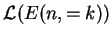 $ \mathcal{L}(E(n,=k))$