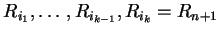 $ R_{i_1},\ldots ,R_{i_{k-1}},R_{i_k}=R_{n+1}$