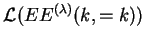 $ {{\mathcal L}(EE^{(\lambda)}(k,=k))}$