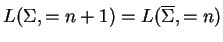 $ L(\Sigma, =n+1)=L(\ensuremath{{{\overline{\Sigma}}}},=n)$