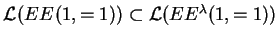 $ {{\mathcal L}(EE^{}(1,=1))} \subset {{\mathcal L}(EE^{\lambda}(1,=1))}$