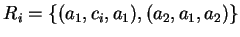 $ R_i=\{(a_1,c_i,a_1),(a_2,a_1,a_2)\}$