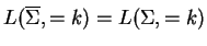 $ L(\ensuremath{{{\overline{\Sigma}}}},=k)=L(\Sigma,=k)$