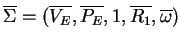 $ \ensuremath{{{\overline{\Sigma}}}}=(\ensuremath{{{\overline{V_E}}}},\ensuremat...
...{P_E}}}},1, \ensuremath{{{\overline{R_1}}}},\ensuremath{{{\overline{\omega}}}})$