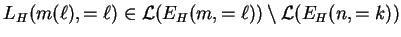 $ L_H(m({\ell}),={\ell})\in {\mathcal L}(E_{H}(m,={\ell}))\setminus
{\mathcal L}(E_{H}(n,=k))$