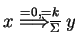 $ x\ensuremath{\stackrel{=0,=k}{{\Longrightarrow}_{\ensuremath{{{\overline{\Sigma}}}}}}}y$