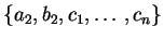 $ \ensuremath{\{a_2,b_2,c_1,\ldots,c_n\}}$