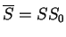 $ \ensuremath{{{\overline{S}}}}=SS_0$