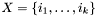 $X=\{i_1,\ldots, i_k\}$