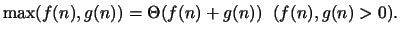 $\max(f(n),g(n))=\Theta(f(n)+g(n))\;\; (f(n),g(n)>0). $