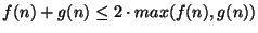 $f(n)+g(n)\leq 2\cdot max(f(n),g(n))$
