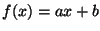 $ f(x) = a x + b$