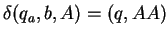 $\delta(q_a,b,A)=(q,AA)$