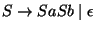 $S\ensuremath{\rightarrow} SaSb\;\vert\;\epsilon$