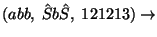 $(abb,\;\hat Sb\hat{S},\;121213)\ensuremath{\rightarrow} $