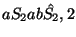 $aS_2ab\hat{S_2},2$
