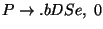 $P\ensuremath{\rightarrow}\ensuremath{\mathbf{.}} bDSe,\;0$