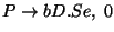 $P\ensuremath{\rightarrow} bD\ensuremath{\mathbf{.}} Se,\; 0$