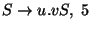 $S\ensuremath{\rightarrow} u\ensuremath{\mathbf{.}} vS ,\;5$