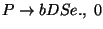 $P\ensuremath{\rightarrow} bDSe\ensuremath{\mathbf{.}} ,\;0$