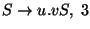 $S\ensuremath{\rightarrow} u\ensuremath{\mathbf{.}} vS ,\;3$