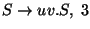 $S\ensuremath{\rightarrow} uv\ensuremath{\mathbf{.}} S,\;3$