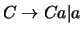 $C\ensuremath{\rightarrow} Ca \vert a$