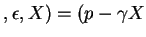 $,\epsilon,X)=
(p-\gamma X$