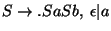 $S\ensuremath{\rightarrow}\ensuremath{\mathbf{.}} SaSb,\;\epsilon\vert a$