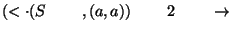 $(\ensuremath{<\cdot} (S\;\;\;\;\;\;\;\;,(a,a))\;\;\;\;\;\;\;\;2\;\;\;\;\;\;\;\;\ensuremath{\rightarrow} $