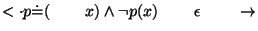 $\ensuremath{<\cdot}p\ensuremath{\dot{=}}(\;\;\;\;\;\;\;\;x)\wedge \neg p(x)\;\;\;\;\;\;\;\;\epsilon\;\;\;\;\;\;\;\;\ensuremath{\rightarrow}$