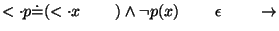 $\ensuremath{<\cdot}p\ensuremath{\dot{=}}(\ensuremath{<\cdot}x\;\;\;\;\;\;\;\;)\wedge \neg p(x)\;\;\;\;\;\;\;\;\epsilon\;\;\;\;\;\;\;\;\ensuremath{\rightarrow}$